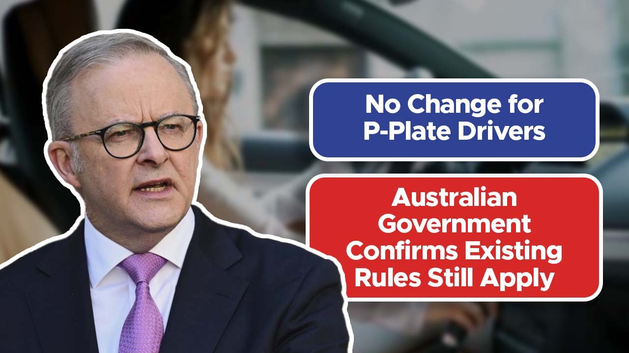 No Change for P-Plate Drivers: Australian Government Confirms Existing Rules Still Apply