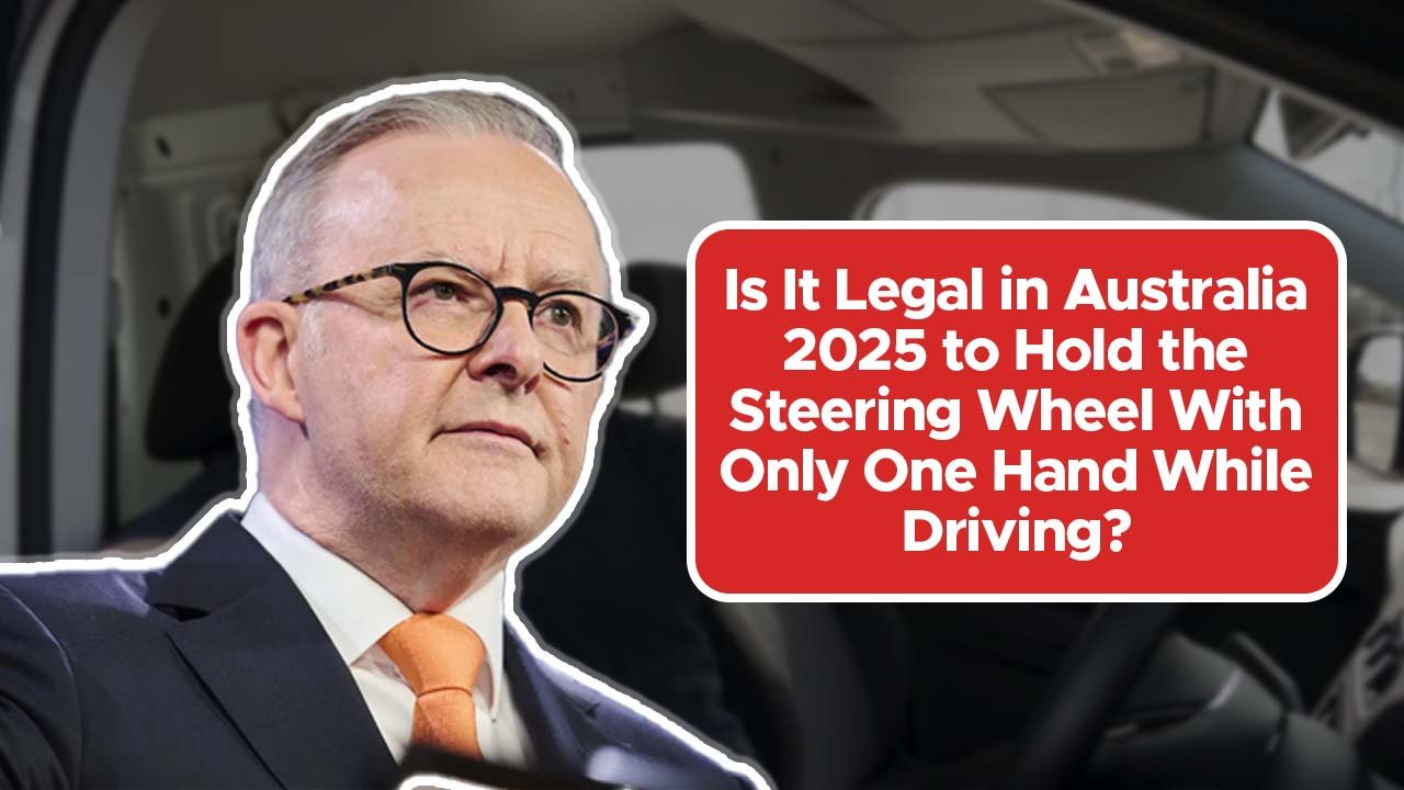 Is It Legal in Australia 2025 to Hold the Steering Wheel With Only One Hand While Driving?