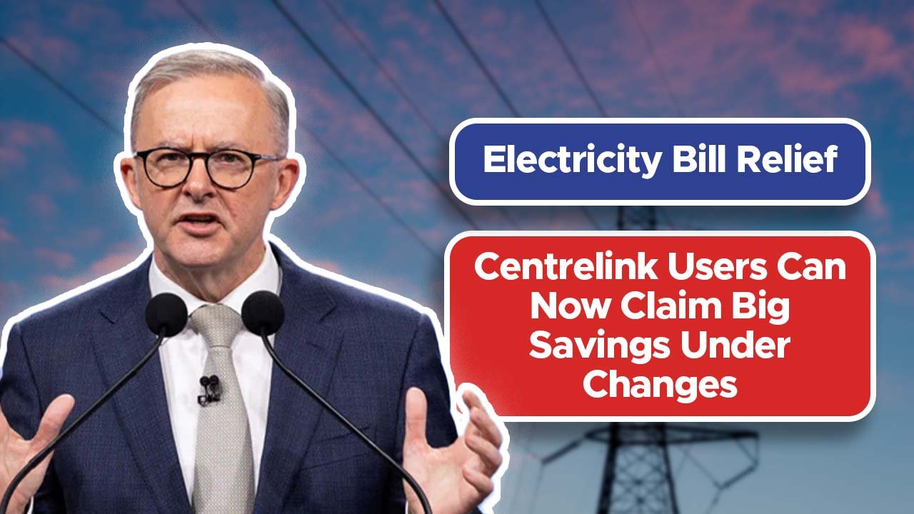 Electricity Bill Relief: Centrelink Users Can Now Claim Big Savings Under Changes
