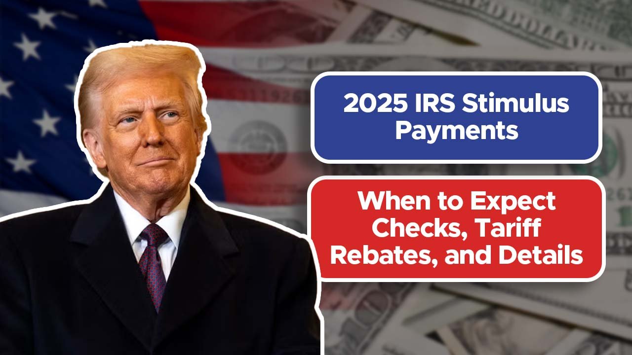 2025 IRS Stimulus Payments: When to Expect Checks, Tariff Rebates, and Details