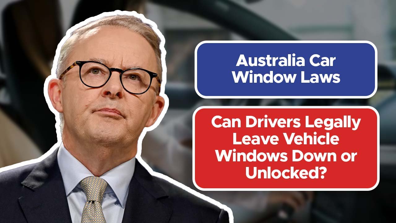 Australia Car Window Laws: Can Drivers Legally Leave Vehicle Windows Down or Unlocked?
