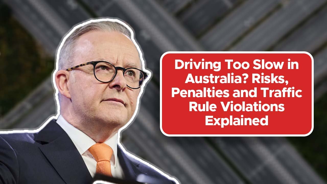 Driving Too Slow in Australia? Risks, Penalties and Traffic Rule Violations Explained