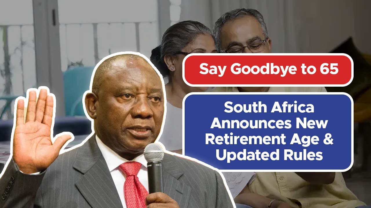 Say Goodbye to 65: South Africa Announces New Retirement Age & Updated Rules