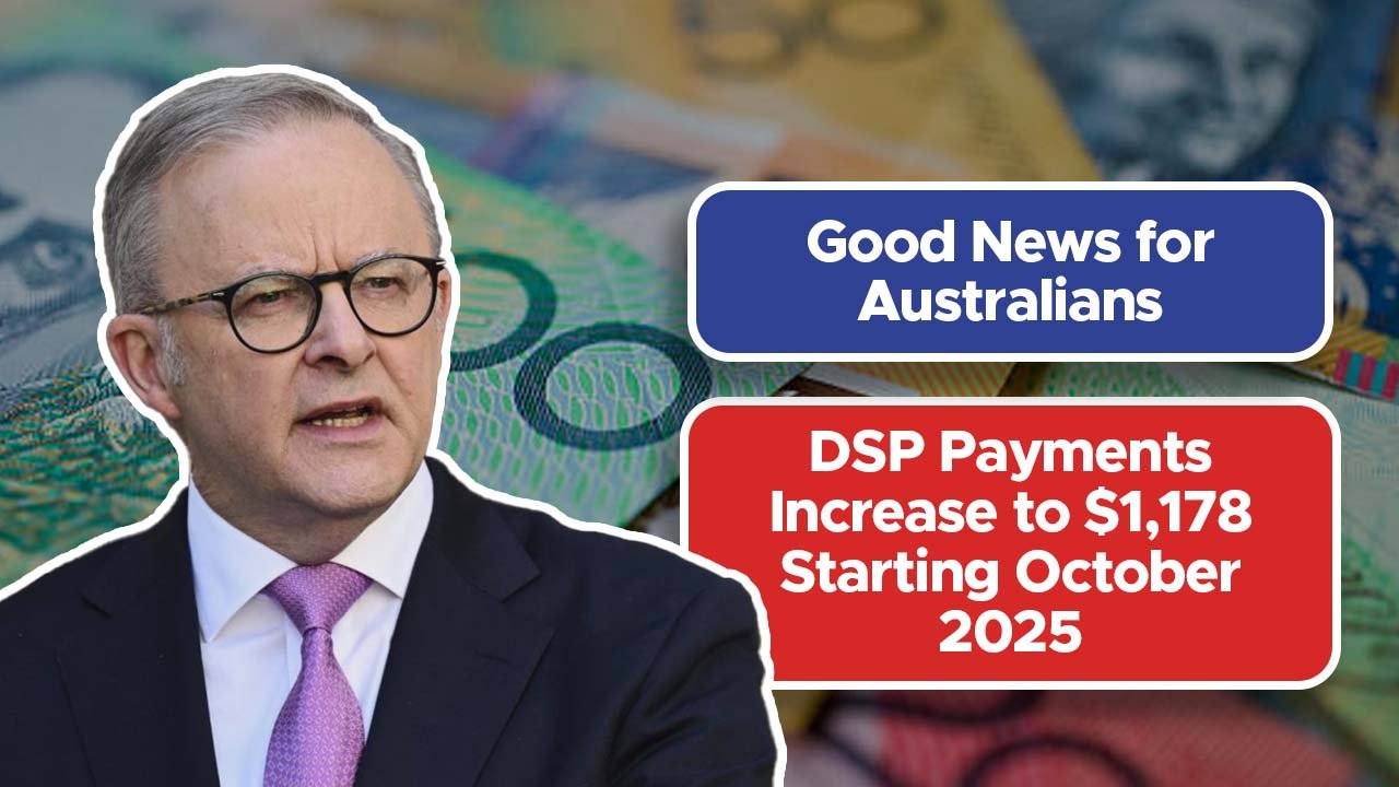 Good News for Australians: DSP Payments Increase to $1,178 Starting October 2025