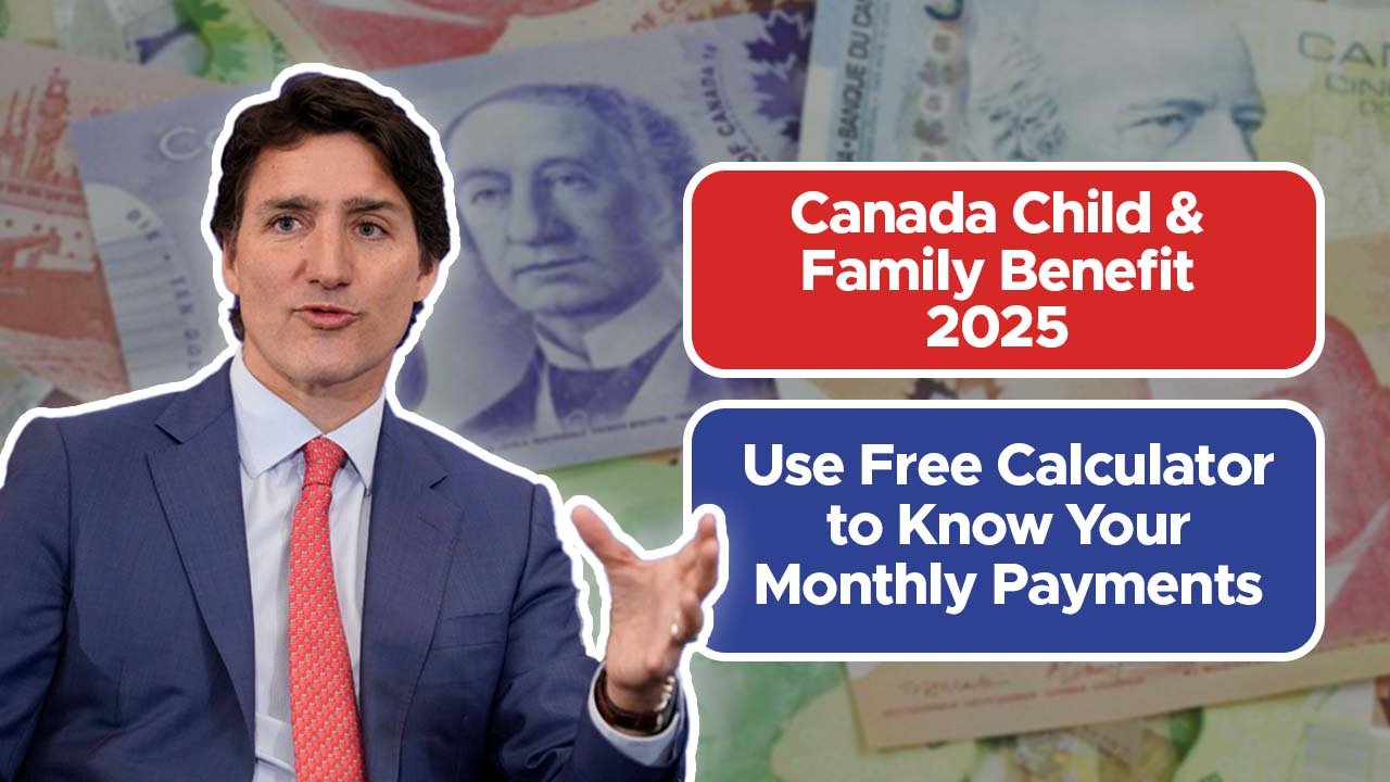 Canada Child & Family Benefit 2025: Use Free Calculator to Know Your Monthly Payments