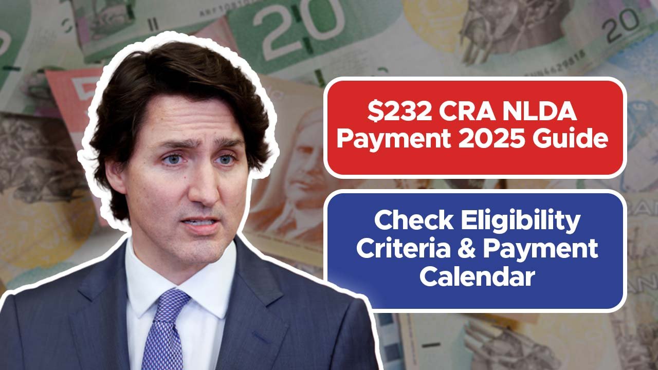 $232 CRA NLDA Payment 2025 Guide: Check Eligibility Criteria & Payment Calendar
