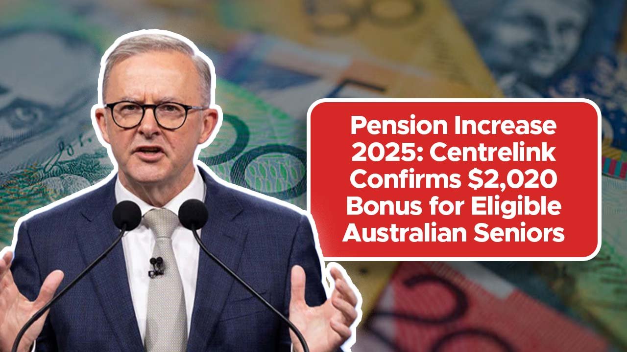 Pension Increase 2025: Centrelink Confirms $2,020 Bonus for Eligible Australian Seniors
