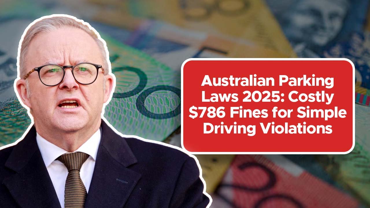 Australian Parking Laws 2025: Costly $786 Fines for Simple Driving Violations