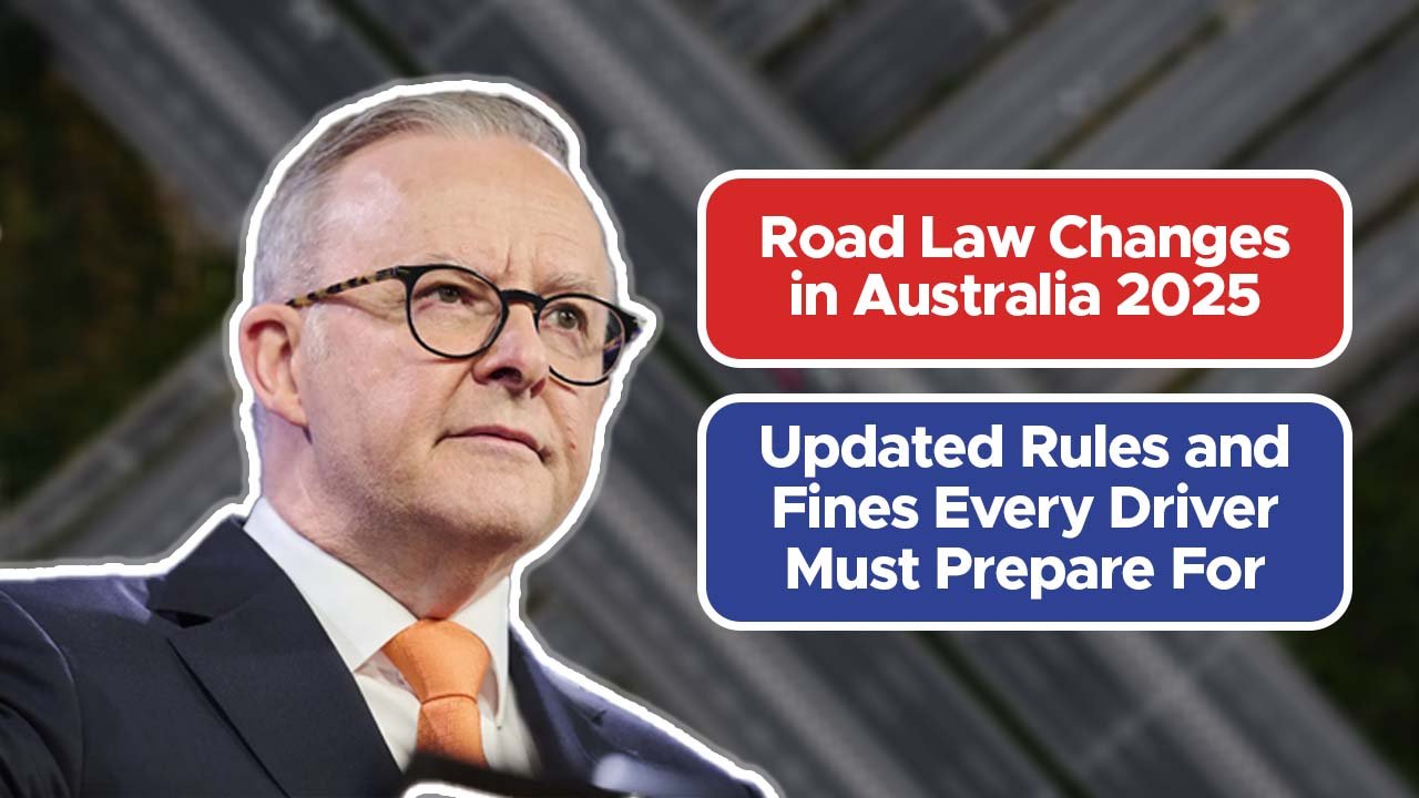 Road Law Changes in Australia 2025: Updated Rules and Fines Every Driver Must Prepare For