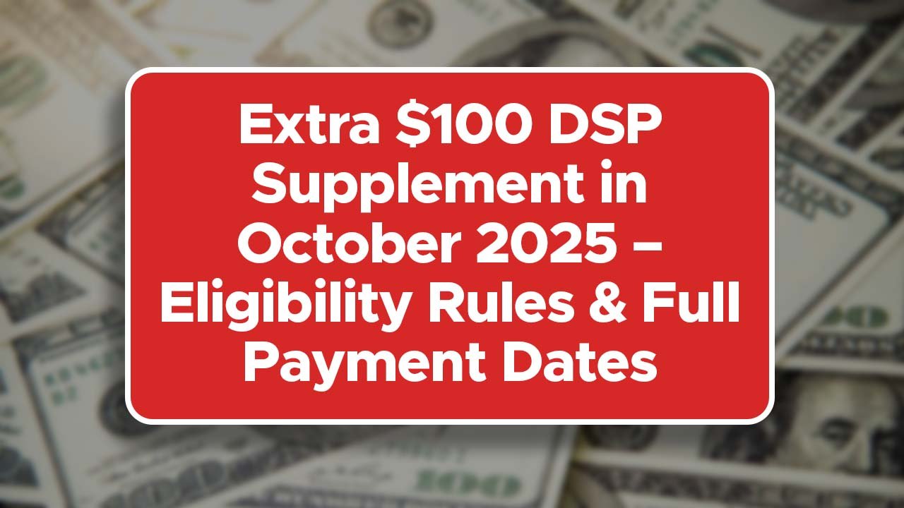Extra $100 DSP Supplement in October 2025 – Eligibility Rules & Full Payment Dates