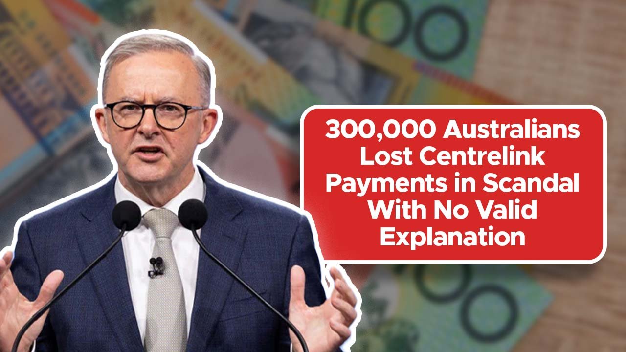 300,000 Australians Lost Centrelink Payments in Scandal With No Valid Explanation