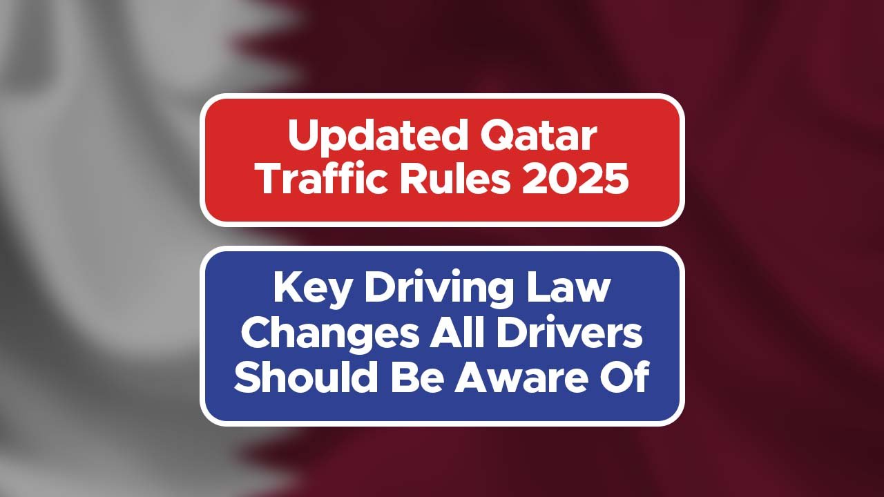 Updated Qatar Traffic Rules 2025: Key Driving Law Changes All Drivers Should Be Aware Of